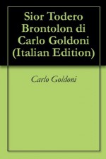 Sior Todero Brontolon di Carlo Goldoni - Carlo Goldoni