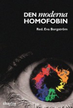 Den moderna homofobin - Eva Borgström, Lars Gårdfeldt, Gunlög Fur, Sune Innala, Christina Kjellson, Stina Sundberg, Margareta Lindholm, Eva Tiby, Fanny Ambjörnsson, Andy Candy, Bettan Andersson, Carin Holmberg, Anna Westerståhl, Arne Nilsson