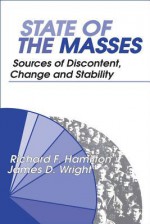 State of the Masses: Sources of Discontent, Change and Stability - Richard Hamilton, James Wright