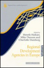 Regional Development Agencies in Europe - Henrik Halkier, Mike Danson