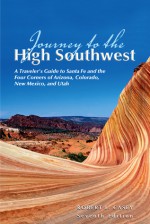 Journey to the High Southwest, 7th: A Traveler's Guide to Santa Fe and the Four Corners of Arizona, Colorado, New Mexico, and Utah - Robert L. Casey, Julie Roberts