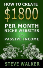 How to Create $1800 per Month Niche Websites for Passive Income - Steve Walker