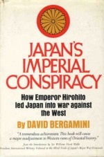 Japan's Imperial Conspiracy: How Emperor Hirohito Led Japan Into War Against the West - David Bergamini