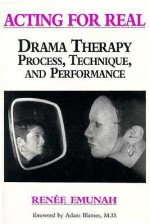 Acting For Real: Drama Therapy Process, Technique, And Performance - Renee Emunah