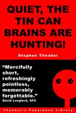 Quiet, the Tin Can Brains Are Hunting! - Stephen Theaker