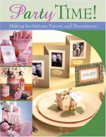 Party Time!: Making Invitations, Favors, and Decorations - Martingale & Company