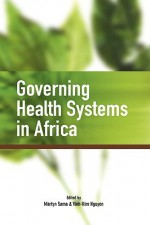 Governing Health Systems In Africa - Martyn Sama, Vinh-Kim Nguyen