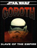 Goroth: Slave of the Empire (Star Wars RPG) - Nigel Findley