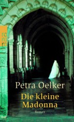 Die kleine Madonna - Petra Oelker