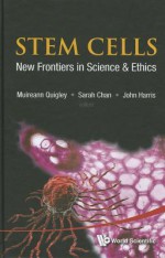 Stem Cells: New Frontiers in Science & Ethics - Muireann Quigley, Sarah Chan, John Harris