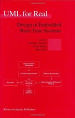 UML for Real: Design of Embedded Real-Time Systems - Luciano Lavagno, Grant Martin, Bran V. Selic