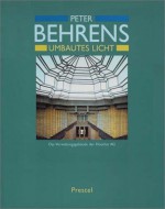 Peter Behrens: Umbautes Licht: Das Verwaltungsgebaude Der Hoechst AG - Peter Behrens