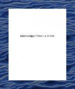 Eden's Edge: Fifteen L.A. Artists - Gary Garrels, Mark Bradford, Liz Craft