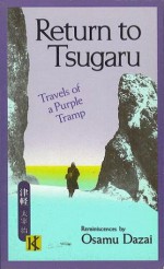 Return to Tsugaru: Travels of a Purple Tramp - Osamu Dazai, 太宰 治