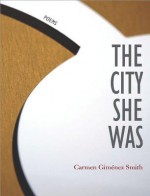 The City She Was - Carmen Giminez Smith