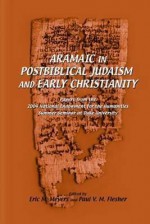 Aramaic In Postbiblical Judaism And Early Christianity: Papers From The 2004 National Endowment For The Humanities Seminar At Duke University - Eric M. Meyers, Paul V. M. Flesher