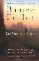 Looking for Class: Days and Nights at Oxford and Cambridge - Bruce Feiler