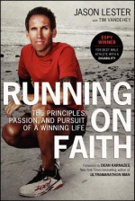 Running on Faith: The Principles, Passion, and Pursuit of a Winning Life - Jason Lester, Tim Vandehey