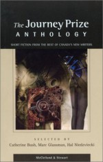 The Journey Prize Anthology: Short Fiction from the Best of Canada's New Writers - Catherine Bush, Hal Niedzviecki