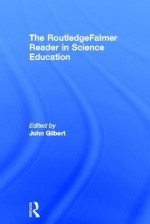 The Routledgefalmer Reader in Science Education - John Gilbert