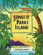 Songs of Papa's Island - Barbara Kerley