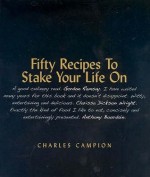 Fifty Recipes to Stake Your Life on - Charles Campion