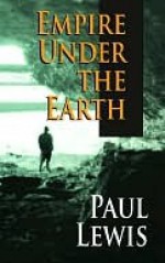 Empire Under the Earth - Paul Lewis