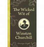 The Wicked Wit of Winston Churchill - Winston Churchill, Dominique Enright