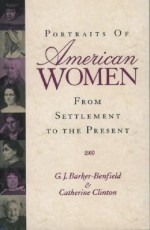 Portraits of American Women: From Settlement to the Present - G.J. Barker-Benfield, Catherine Clinton