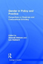 Gender in Policy and Practice: Perspectives on Single Sex and Coeducational Schooling (Sociology in Education) - Amanda Datnow, Lea Hubbard