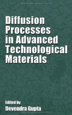 Diffusion Processes in Advanced Technological Materials - Devendra Gupta