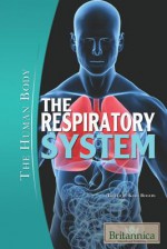 The Respiratory System (The Human Body) - Kara Rogers