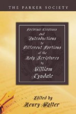 Doctrinal Treatises and Introductions to Different Portions of the Holy Scriptures - William Tyndale, Great Britain Parker Society