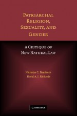 Patriarchal Religion, Sexuality, and Gender: A Critique of New Natural Law - Nicholas Bamforth, David A.J. Richards