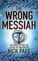 The Wrong Messiah. by Nick Page - Nick Page