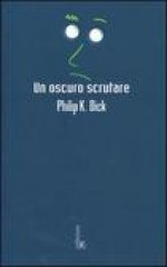 Un oscuro scrutare - Philip K. Dick, Gabriele Frasca