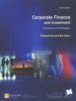 Corporate Finance & Investment: Decisions & Strategies - Richard Pike, Bill Neale