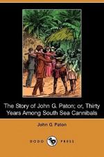 The Story of John G. Paton; Or, Thirty Years Among South Sea Cannibals (Dodo Press) - John G. Paton