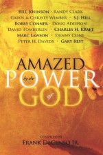 Amazed by the Power of God - Frank DeCenso, Bill Johnson, Randy Clark