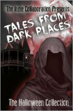 Tales From Dark Places The Halloween Collection - Peter John, William O'Brien, D.C. Rogers, Sonya C. Dodd, Sheryl Seal, Madhu Kalyan Mattaparthi, Alan Hardy, Gunjan Vyas, Chris Raven, Gedi Phillips