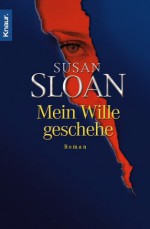 Mein Wille Geschehe - Susan R. Sloan, Angela Stein