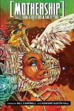 Mothership: Tales from Afrofuturism and Beyond - Bill Campbell, Edward Hall, Junot Díaz, Lauren Beukes, Victor LaValle, Tobias S. Buckell, N.K. Jemisin, Joseph Bruchac, Nisi Shawl, S.P. Somtow, Tade Thompson, Carmen Maria Machado, Tenea D. Johnson