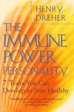 The Immune Power Personality: 7 Traits You Can Develop to Stay Healthy - Henry Dreher