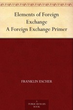 Elements of Foreign Exchange A Foreign Exchange Primer - Franklin Escher