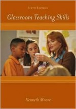 Classroom Teaching Skills - Kenneth D. Moore