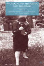 Photographs, Histories, and Meanings - Jeanne Perreault, Jeanne Perreault, Linda Warley