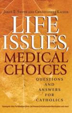 Life Issues, Medical Choices: Questions and Answers for Catholics - Janet E. Smith, Christopher Kaczor