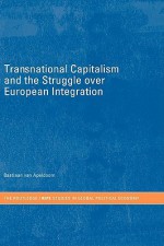 Transnational Capitalism and European Integration - Bastiaan van Apeldoorn