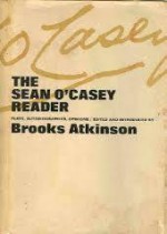 The Sean O'Casey Reader: Plays, Autobiographies, Opinions - Seán O'Casey, Brooks Atkinson