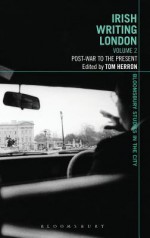 Irish Writing London: Volume 2: Post-War to the Present (Bloomsbury Studies in the City) - Tom Herron